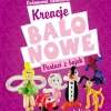 Książka: Kreacje balonowe. Postaci z bajek Vademecum Animatora cz.2 wyd. Akson