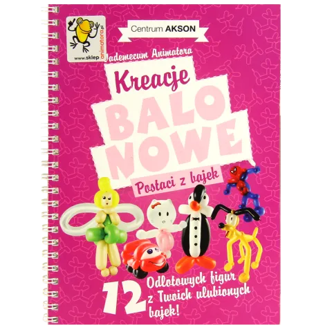 Książka: Kreacje balonowe. Postaci z bajek Vademecum Animatora cz.2 wyd. Akson