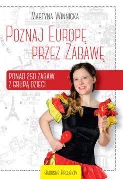 Książka Poznaj Europę przez Zabawę (250 zabaw z dziećmi)