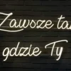 Napis LED neon - Zawsze tam gdzie Ty