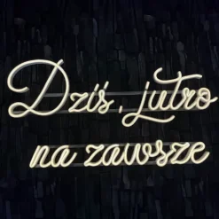 Napis LED neon - Dziś, jutro na zawsze