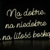 Napis LED neon - Na dobre, na niedobre i na litość boską